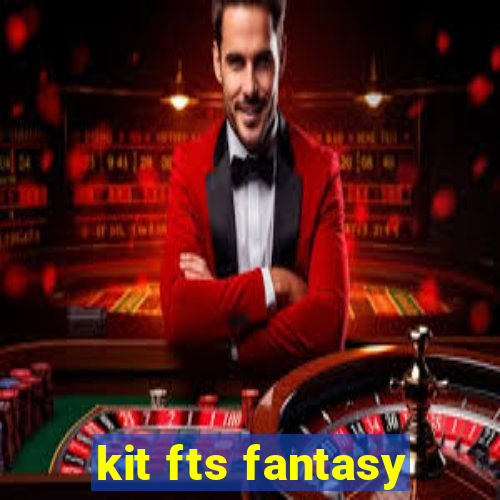 kit fts fantasy